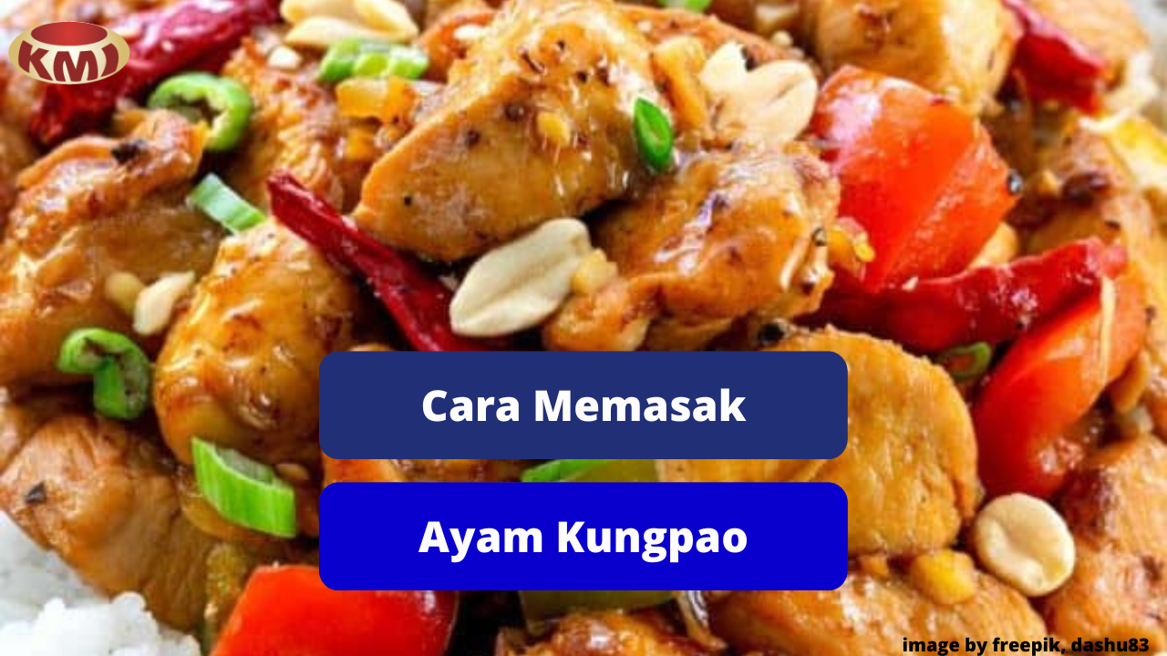 Berikut Ini Langkah Praktis Memasak Hidangan Ayam Kungpao